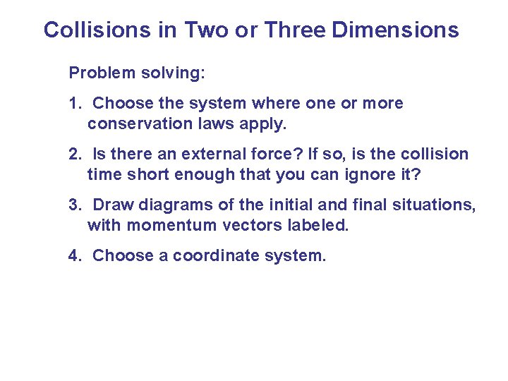 Collisions in Two or Three Dimensions Problem solving: 1. Choose the system where one Collisions in Two or Three Dimensions Problem solving: 1. Choose the system where one