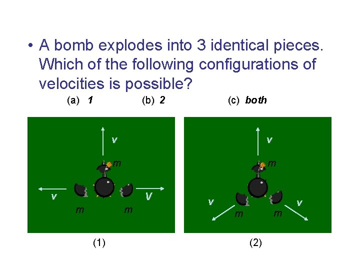 • A bomb explodes into 3 identical pieces. Which of the following configurations • A bomb explodes into 3 identical pieces. Which of the following configurations