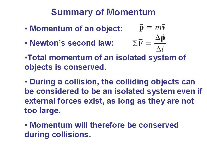 Summary of Momentum • Momentum of an object: • Newton’s second law: • Total Summary of Momentum • Momentum of an object: • Newton’s second law: • Total
