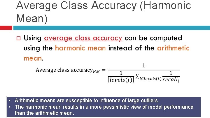 Average Class Accuracy (Harmonic Mean) • Arithmetic means are susceptible to influence of large
