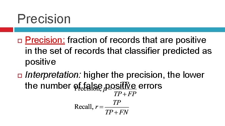 Precision Precision: fraction of records that are positive in the set of records that