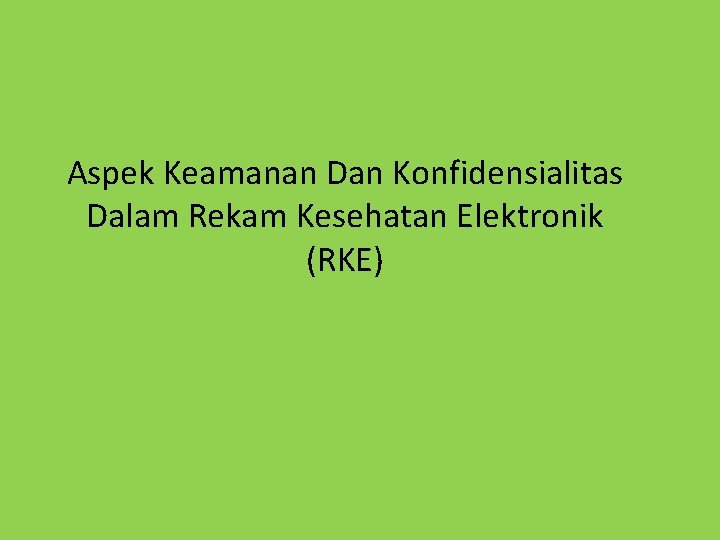 Aspek Keamanan Dan Konfidensialitas Dalam Rekam Kesehatan Elektronik (RKE) 