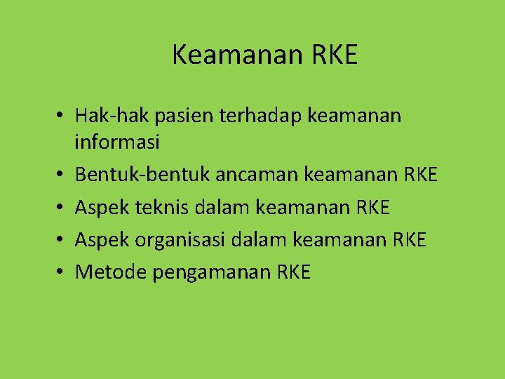 Keamanan RKE • Hak-hak pasien terhadap keamanan informasi • Bentuk-bentuk ancaman keamanan RKE •