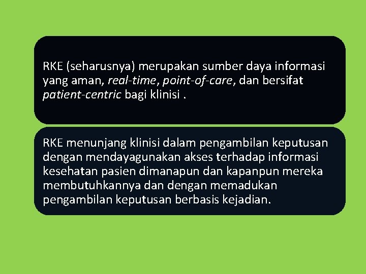 RKE (seharusnya) merupakan sumber daya informasi yang aman, real-time, point-of-care, dan bersifat patient-centric bagi