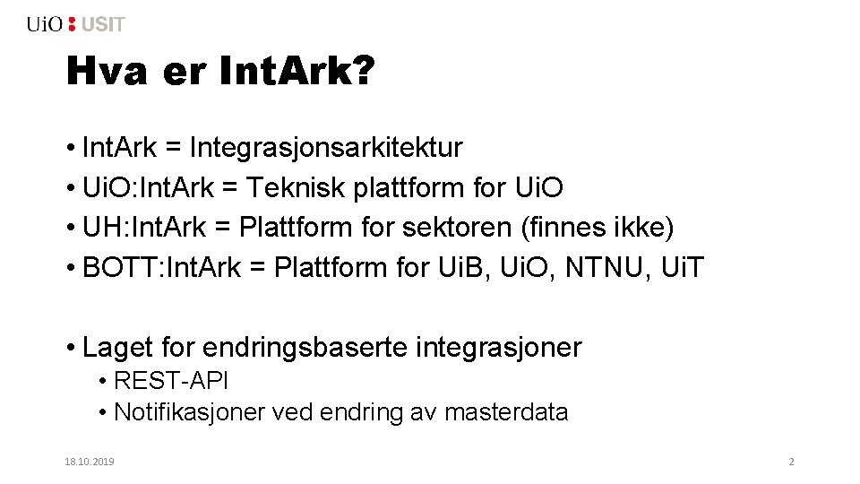 Hva er Int. Ark? • Int. Ark = Integrasjonsarkitektur • Ui. O: Int. Ark