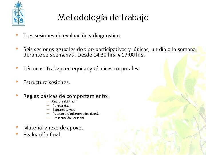 Metodología de trabajo • Tres sesiones de evaluación y diagnostico. • Seis sesiones grupales