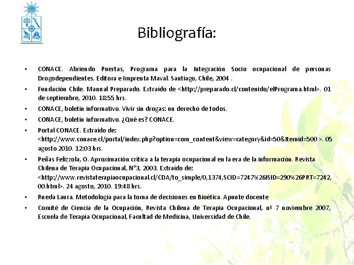 Bibliografía: • CONACE. Abriendo Puertas, Programa para la Integración Socio ocupacional de personas Drogodependientes.