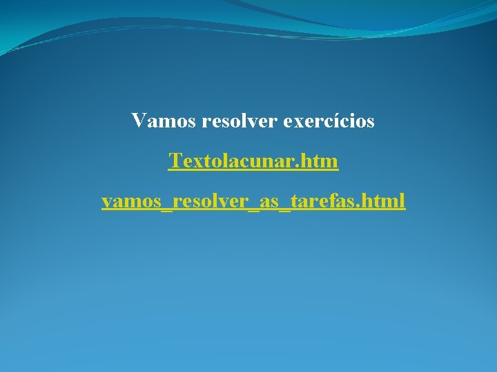 Vamos resolver exercícios Textolacunar. htm vamos_resolver_as_tarefas. html 