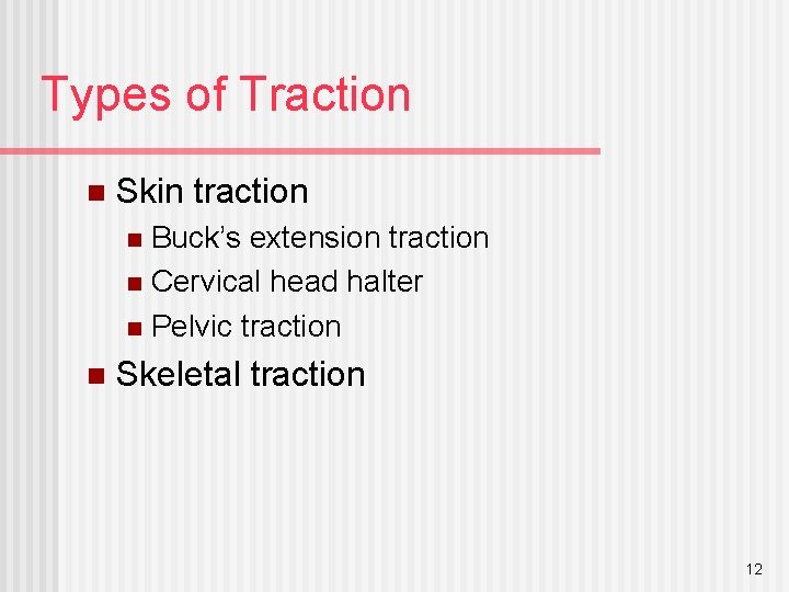 Types of Traction n Skin traction Buck’s extension traction n Cervical head halter n