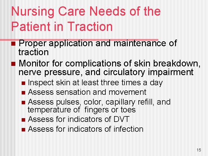 Nursing Care Needs of the Patient in Traction Proper application and maintenance of traction