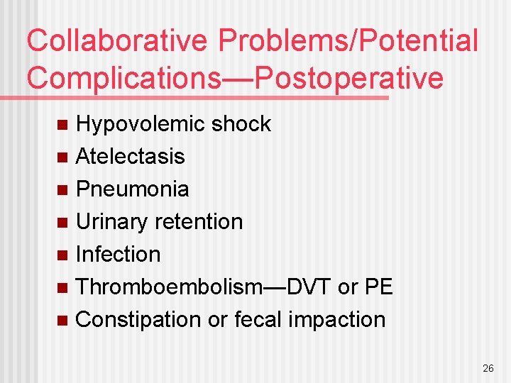 Collaborative Problems/Potential Complications—Postoperative Hypovolemic shock n Atelectasis n Pneumonia n Urinary retention n Infection