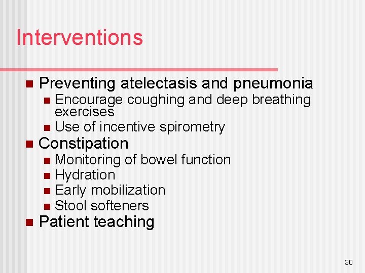 Interventions n Preventing atelectasis and pneumonia Encourage coughing and deep breathing exercises n Use