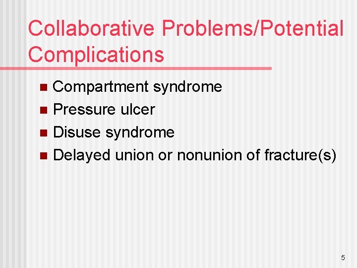 Collaborative Problems/Potential Complications Compartment syndrome n Pressure ulcer n Disuse syndrome n Delayed union