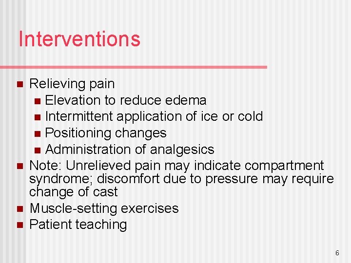 Interventions n n Relieving pain n Elevation to reduce edema n Intermittent application of