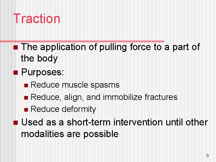 Traction The application of pulling force to a part of the body n Purposes: