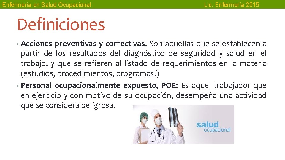 Enfermería en Salud Ocupacional Lic. Enfermería 2015 Definiciones • Acciones preventivas y correctivas: Son