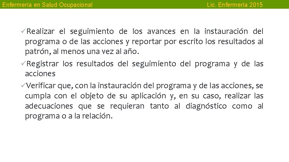 Enfermería en Salud Ocupacional Lic. Enfermería 2015 üRealizar el seguimiento de los avances en