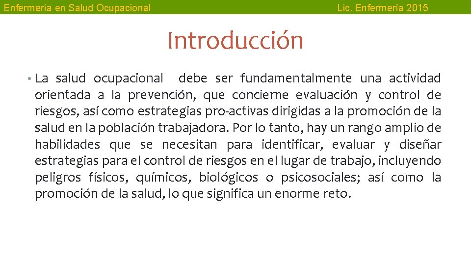 Enfermería en Salud Ocupacional Lic. Enfermería 2015 Introducción • La salud ocupacional debe ser