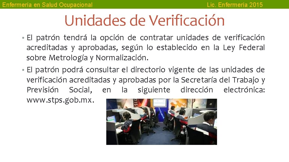 Enfermería en Salud Ocupacional Lic. Enfermería 2015 Unidades de Verificación • El patrón tendrá