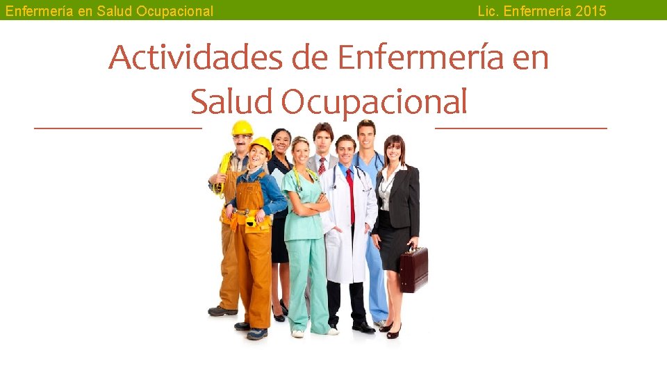 Enfermería en Salud Ocupacional Lic. Enfermería 2015 Actividades de Enfermería en Salud Ocupacional 