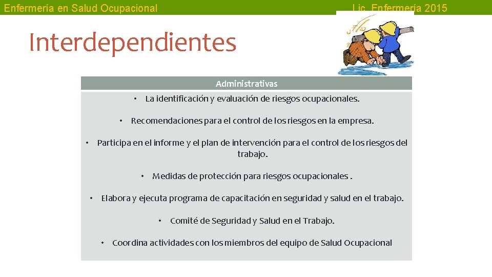 Enfermería en Salud Ocupacional Lic. Enfermería 2015 Interdependientes Administrativas • La identificación y evaluación