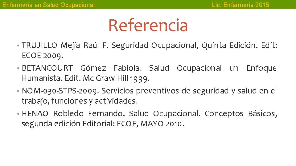 Enfermería en Salud Ocupacional Lic. Enfermería 2015 Referencia • TRUJILLO Mejía Raúl F. Seguridad