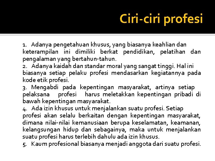 Ciri-ciri profesi 1. Adanya pengetahuan khusus, yang biasanya keahlian dan keterampilan ini dimiliki berkat