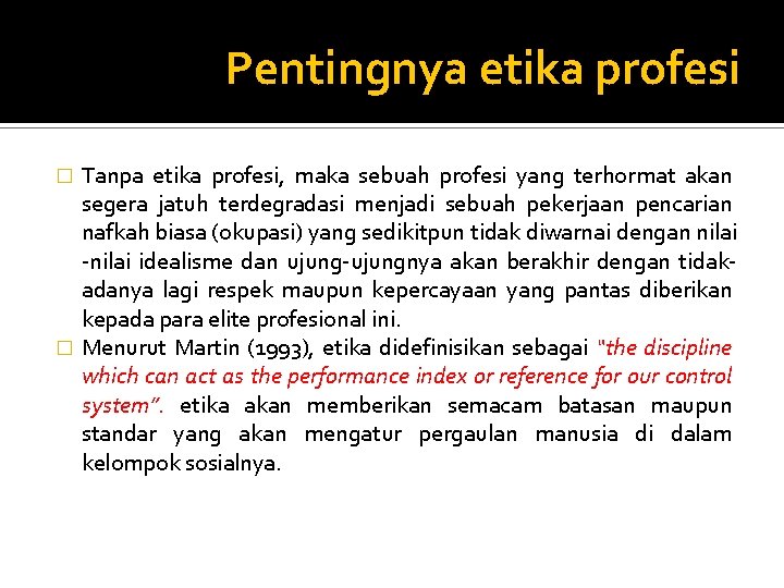 Pentingnya etika profesi Tanpa etika profesi, maka sebuah profesi yang terhormat akan segera jatuh