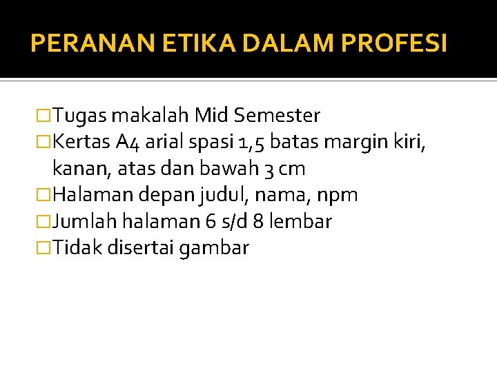 PERANAN ETIKA DALAM PROFESI �Tugas makalah Mid Semester �Kertas A 4 arial spasi 1,