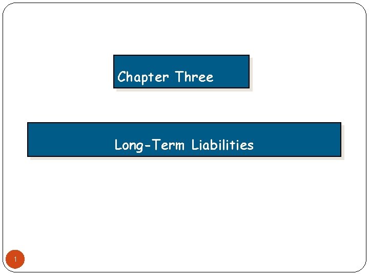 Chapter Three Long-Term Liabilities 1 