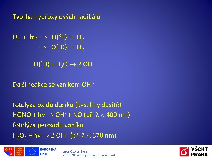 Tvorba hydroxylových radikálů O 3 + hυ → O(3 P) + O 2 →