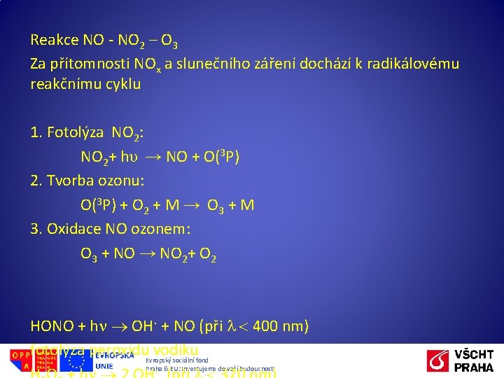 Reakce NO - NO 2 – O 3 Za přítomnosti NOx a slunečního záření