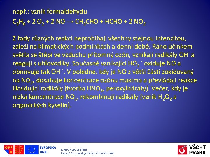 např. : vznik formaldehydu C 3 H 6 + 2 O 2 + 2