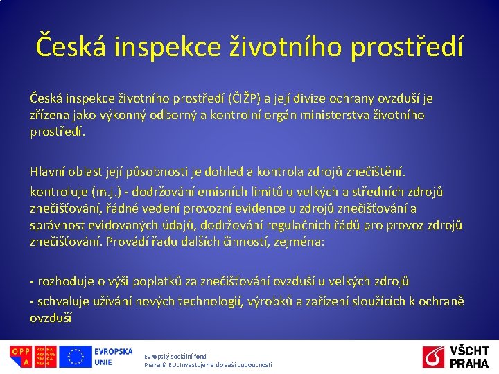Česká inspekce životního prostředí (ČIŽP) a její divize ochrany ovzduší je zřízena jako výkonný