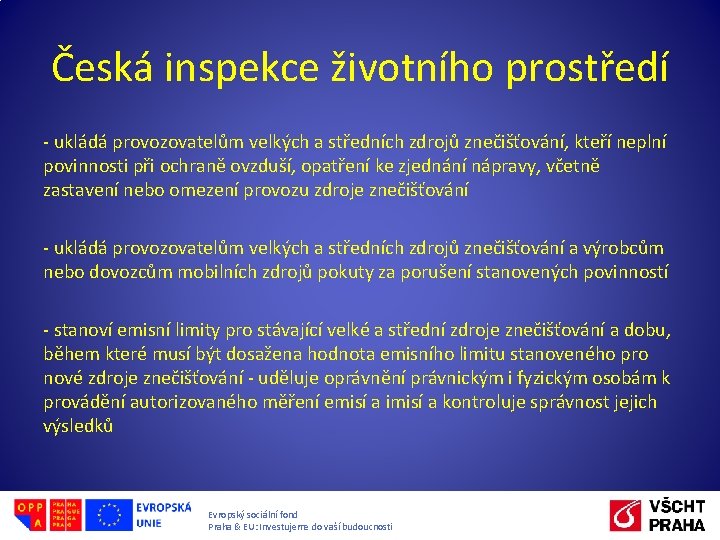 Česká inspekce životního prostředí - ukládá provozovatelům velkých a středních zdrojů znečišťování, kteří neplní