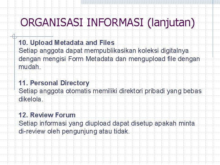 ORGANISASI INFORMASI (lanjutan) 10. Upload Metadata and Files Setiap anggota dapat mempublikasikan koleksi digitalnya