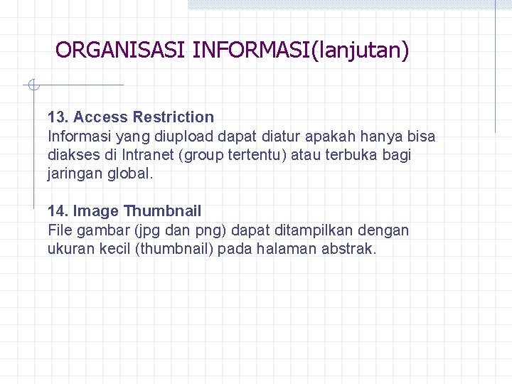 ORGANISASI INFORMASI(lanjutan) 13. Access Restriction Informasi yang diupload dapat diatur apakah hanya bisa diakses