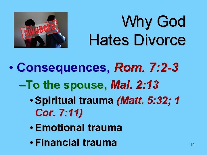 Why God Hates Divorce • Consequences, Rom. 7: 2 -3 –To the spouse, Mal. Why God Hates Divorce • Consequences, Rom. 7: 2 -3 –To the spouse, Mal.