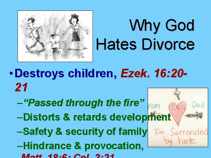 Why God Hates Divorce • Destroys children, Ezek. 16: 2021 –“Passed through the fire” Why God Hates Divorce • Destroys children, Ezek. 16: 2021 –“Passed through the fire”