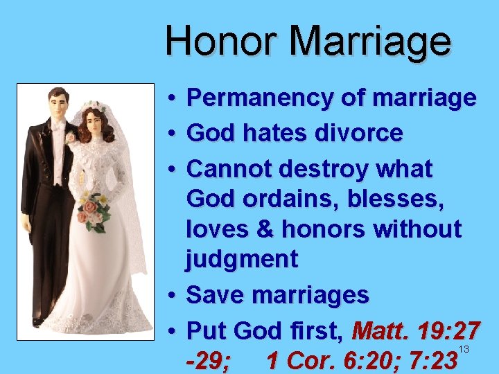 Honor Marriage • Permanency of marriage • God hates divorce • Cannot destroy what Honor Marriage • Permanency of marriage • God hates divorce • Cannot destroy what