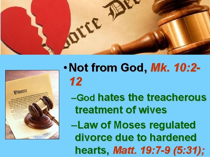 • Not from God, Mk. 10: 212 –God hates the treacherous treatment of • Not from God, Mk. 10: 212 –God hates the treacherous treatment of
