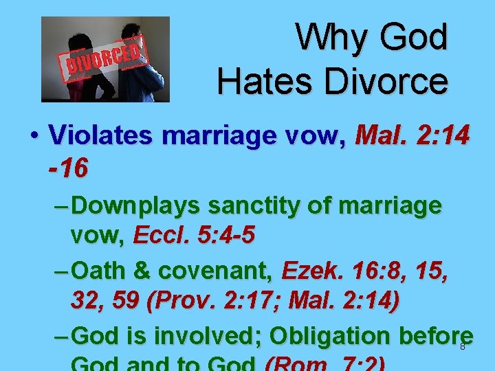 Why God Hates Divorce • Violates marriage vow, Mal. 2: 14 -16 – Downplays Why God Hates Divorce • Violates marriage vow, Mal. 2: 14 -16 – Downplays