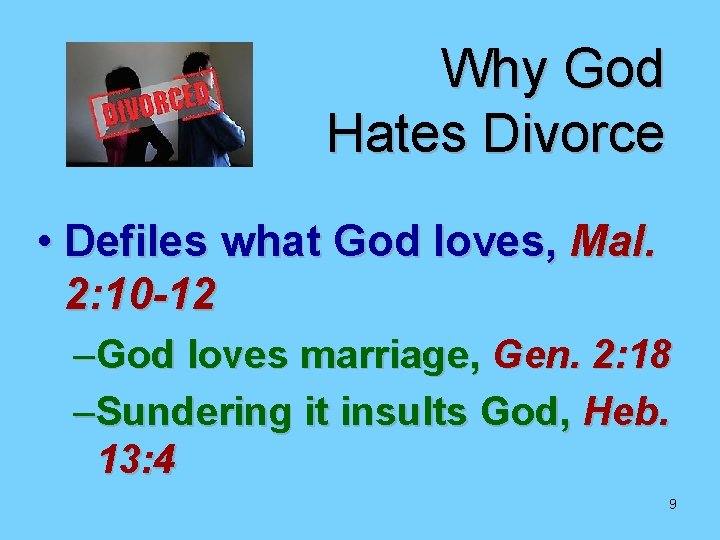Why God Hates Divorce • Defiles what God loves, Mal. 2: 10 -12 –God Why God Hates Divorce • Defiles what God loves, Mal. 2: 10 -12 –God