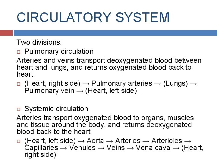 CIRCULATORY SYSTEM Two divisions: Pulmonary circulation Arteries and veins transport deoxygenated blood between heart