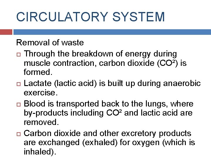 CIRCULATORY SYSTEM Removal of waste Through the breakdown of energy during muscle contraction, carbon