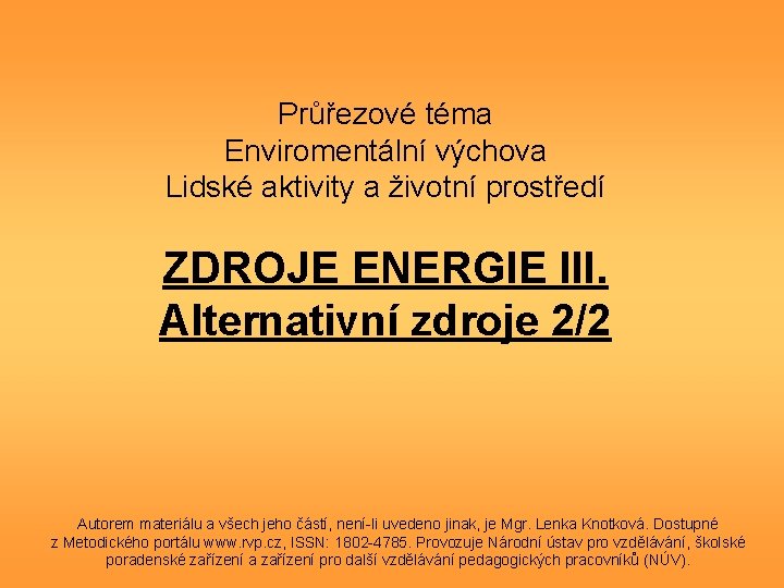 Průřezové téma Enviromentální výchova Lidské aktivity a životní prostředí ZDROJE ENERGIE III. Alternativní zdroje