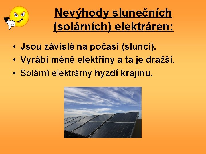 Nevýhody slunečních (solárních) elektráren: • Jsou závislé na počasí (slunci). • Vyrábí méně elektřiny