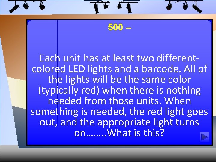 500 – Each unit has at least two differentcolored LED lights and a barcode.