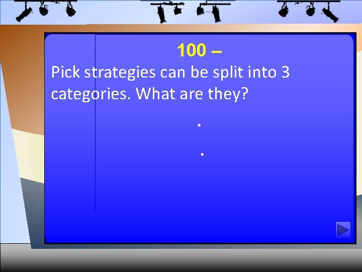 100 – Pick strategies can be split into 3 categories. What are they? .