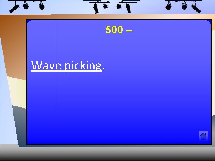 500 – Wave picking. 